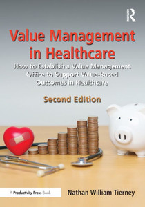 Value Management in Healthcare: How to Establish a Value Management Office to Support Value-Based Outcomes in Healthcare - (Paperback or Softback) Value Management in Healthcare: How to Establish a Value Management Office to Support Value-Based Outcomes in Healthcare - (Paperback or Softback)