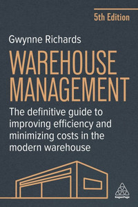 Warehouse Management: The Definitive Guide to Improving Efficiency and Minimizing Costs in the Modern Warehouse - (Paperback or Softback) Warehouse Management: The Definitive Guide to Improving Efficiency and Minimizing Costs in the Modern Warehouse - (Paperback or Softback)