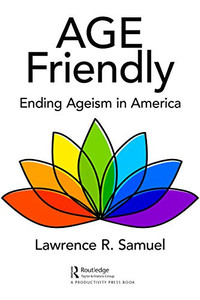 Age Friendly: Ending Ageism In America - 9781032051451 Age Friendly: Ending Ageism In America - 9781032051451
