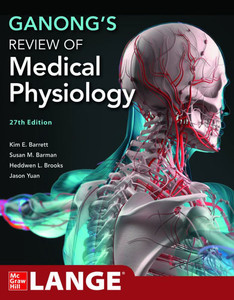 Ganong's Review of Medical Physiology, 27th Edition Ganong's Review of Medical Physiology, 27th Edition