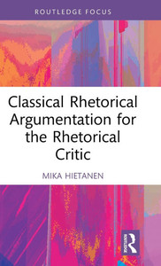 Classical Rhetorical Argumentation for the Rhetorical Critic Classical Rhetorical Argumentation for the Rhetorical Critic
