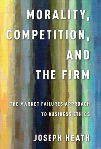 Morality, Competition, and the Firm: The Market Failures Approach to Business Ethics