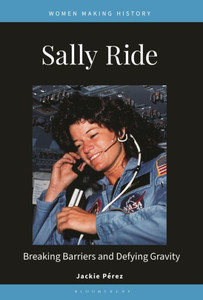 Sally Ride: Breaking Barriers and Defying Gravity