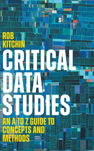 Critical Data Studies: An A to Z Guide to Concepts and Methods - (Hardback or Cased Book) Critical Data Studies: An A to Z Guide to Concepts and Methods - (Hardback or Cased Book)