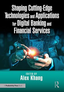 Shaping Cutting-Edge Technologies and Applications for Digital Banking and Financial Services - (Paperback or Softback) Shaping Cutting-Edge Technologies and Applications for Digital Banking and Financial Services - (Paperback or Softback)