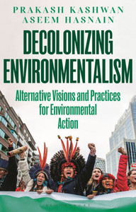 Decolonizing Environmentalism: Alternative Visions and Practices of Environmental Action - (Hardback or Cased Book) Decolonizing Environmentalism: Alternative Visions and Practices of Environmental Action - (Hardback or Cased Book)