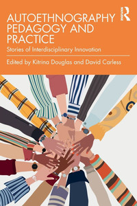 Autoethnography Pedagogy and Practice: Stories of Interdisciplinary Innovation - (Paperback or Softback)
