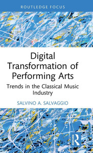 Digital Transformation of Performing Arts: Trends in the Classical Music Industry Digital Transformation of Performing Arts: Trends in the Classical Music Industry