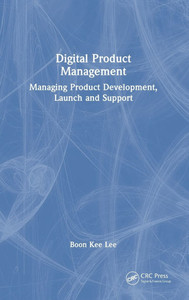 Digital Product Management: Managing Product Development, Launch and Support - (Hardback or Cased Book) Digital Product Management: Managing Product Development, Launch and Support - (Hardback or Cased Book)