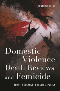 Domestic Violence Death Reviews and Femicide: Theory, Research, Practice, Policy - (Hardback or Cased Book)