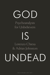 God Is Undead: Psychoanalysis for Unbelievers God Is Undead: Psychoanalysis for Unbelievers