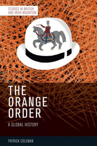 The Orange Order: A Global History - (Hardback or Cased Book)