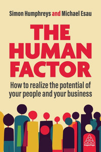 The Human Factor: How to Realize the Potential of Your People and Your Business - (Hardback or Cased Book) The Human Factor: How to Realize the Potential of Your People and Your Business - (Hardback or Cased Book)