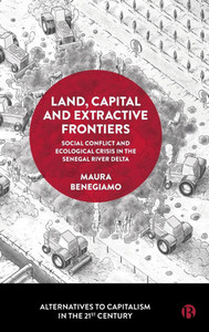 Land, Capital and Extractive Frontiers: Social Conflict and Ecological Crisis in the Senegal River Delta