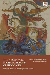 The Archangel Michael Beyond Orthodoxies: History, Politics and Popular Culture