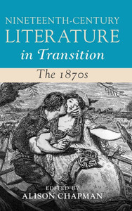 Nineteenth-Century Literature in Transition: The 1870s Nineteenth-Century Literature in Transition: The 1870s