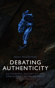 Debating Authenticity: Authorship, Aesthetics and Embodiment in Trans Media