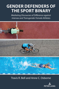 Gender Defenders of the Sport Binary: Mediating Discourses of Difference against Intersex and Transgender Female Athletes - (Hardback or Cased Book)