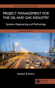 Project Management for the Oil and Gas Industry: Systems Engineering and Technology Project Management for the Oil and Gas Industry: Systems Engineering and Technology