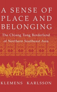 A Sense of Place and Belonging: The Chiang Tung Borderland of Northern Southeast Asia - (Hardback or Cased Book)