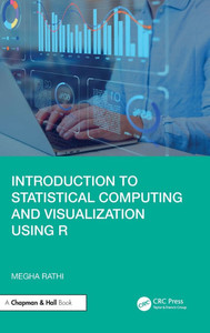 Introduction to Statistical Computing and Visualization Using R Introduction to Statistical Computing and Visualization Using R