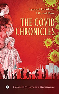 The Covid Chronicles: Lyrics Of Lockdown Life And More The Covid Chronicles: Lyrics Of Lockdown Life And More
