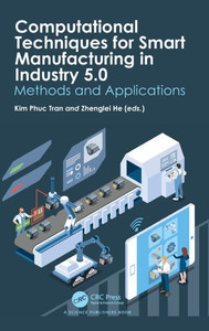 Computational Techniques for Smart Manufacturing in Industry 5.0: Methods and Applications Computational Techniques for Smart Manufacturing in Industry 5.0: Methods and Applications