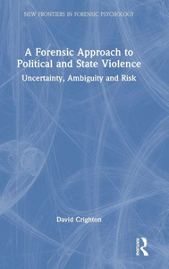 A Forensic Approach to Political and State Violence: Uncertainty, Ambiguity and Risk - (Hardback or Cased Book) A Forensic Approach to Political and State Violence: Uncertainty, Ambiguity and Risk - (Hardback or Cased Book)