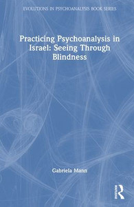 Practicing Psychoanalysis in Israel: Seeing Through Blindness - (Hardback or Cased Book)