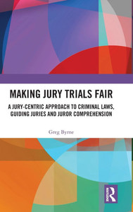 Making Jury Trials Fair: A Jury-centric Approach to Criminal Laws, Guiding Juries and Juror Comprehension