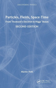 Particles, Fields, Space-Time: From Thomson's Electron to Higgs' Boson - (Hardback or Cased Book)