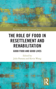 The Role of Food in Resettlement and Rehabilitation: Good Food and Good Lives The Role of Food in Resettlement and Rehabilitation: Good Food and Good Lives