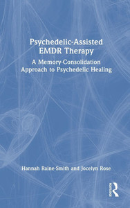Psychedelic-Assisted EMDR Therapy: A Memory-Consolidation Approach to Psychedelic Healing - (Hardback or Cased Book) Psychedelic-Assisted EMDR Therapy: A Memory-Consolidation Approach to Psychedelic Healing - (Hardback or Cased Book)