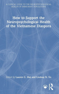 How to Support the Neuropsychological Health of the Vietnamese Diaspora - (Hardback or Cased Book) How to Support the Neuropsychological Health of the Vietnamese Diaspora - (Hardback or Cased Book)