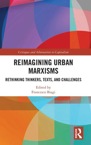 Reimagining Urban Marxisms: Rethinking Thinkers, Texts, and Challenges Reimagining Urban Marxisms: Rethinking Thinkers, Texts, and Challenges