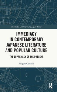 Immediacy in Contemporary Japanese Literature and Popular Culture: The Supremacy of the Present Immediacy in Contemporary Japanese Literature and Popular Culture: The Supremacy of the Present