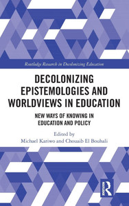 Decolonizing Epistemologies and Worldviews in Education: New Ways of Knowing in Education and Policy