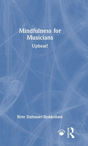 Mindfulness for Musicians: Upbeat! - (Hardback or Cased Book) Mindfulness for Musicians: Upbeat! - (Hardback or Cased Book)