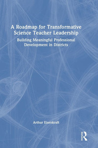 A Roadmap for Transformative Science Teacher Leadership: Building Meaningful Professional Development in Districts - (Hardback or Cased Book)