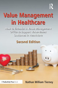 Value Management in Healthcare: How to Establish a Value Management Office to Support Value-Based Outcomes in Healthcare - (Hardback or Cased Book) Value Management in Healthcare: How to Establish a Value Management Office to Support Value-Based Outcomes in Healthcare - (Hardback or Cased Book)