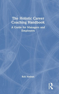 The Holistic Career Coaching Handbook: A Guide for Managers and Employers - (Hardback or Cased Book) The Holistic Career Coaching Handbook: A Guide for Managers and Employers - (Hardback or Cased Book)