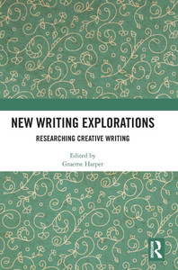 New Writing Explorations: Researching Creative Writing