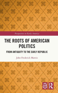 The Roots of American Politics: From Antiquity to the Early Republic