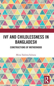 IVF and Childlessness in Bangladesh: Constructions of Motherhood
