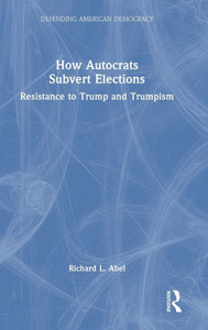 How Autocrats Subvert Elections: Resistance to Trump and Trumpism - (Hardback or Cased Book) How Autocrats Subvert Elections: Resistance to Trump and Trumpism - (Hardback or Cased Book)