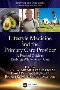 Lifestyle Medicine and the Primary Care Provider: A Practical Guide to Enabling Whole Person Care Lifestyle Medicine and the Primary Care Provider: A Practical Guide to Enabling Whole Person Care