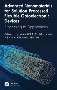 Advanced Nanomaterials for Solution-Processed Flexible Optoelectronic Devices: Processing to Applications Advanced Nanomaterials for Solution-Processed Flexible Optoelectronic Devices: Processing to Applications