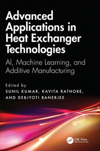 Advanced Applications in Heat Exchanger Technologies: AI, Machine Learning, and Additive Manufacturing