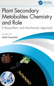 Plant Secondary Metabolites Chemistry and Role: A Biosynthetic and Mechanistic Approach Plant Secondary Metabolites Chemistry and Role: A Biosynthetic and Mechanistic Approach