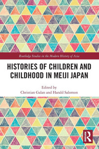 Histories of Children and Childhood in Meiji Japan Histories of Children and Childhood in Meiji Japan